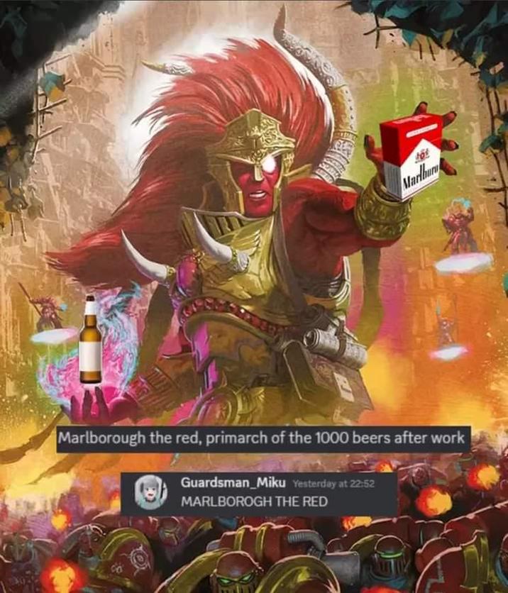 Marlbur Marlborough the red, primarch of the 1000 beers after work Guardsman Miku Yesterday at 22:52 MARLBOROGH THE RED