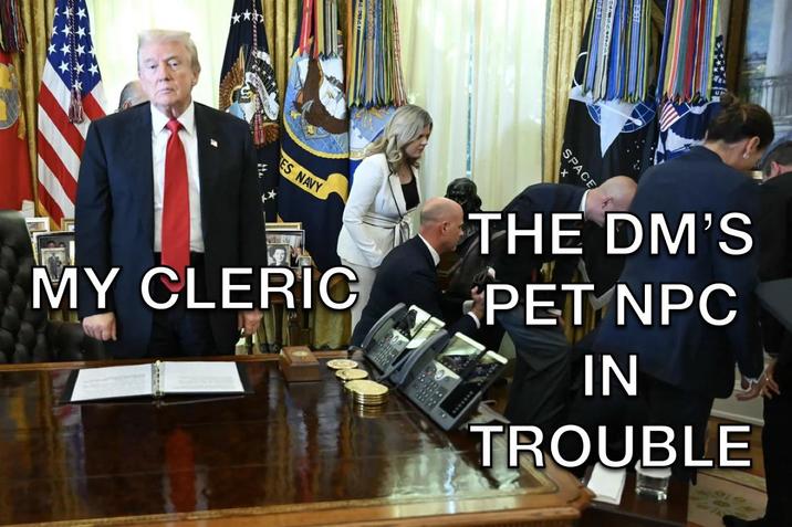 ** ES NAVY MY CLERIC SPACE X THE DM'S PET NPC IN TROUBLE