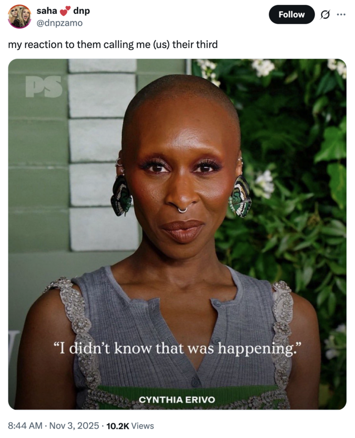 X user @dnpzamo tweeted, "my reaction to them calling me (us) their third," alongside the Cynthia Erivo "I didn't know that was happening," meme.