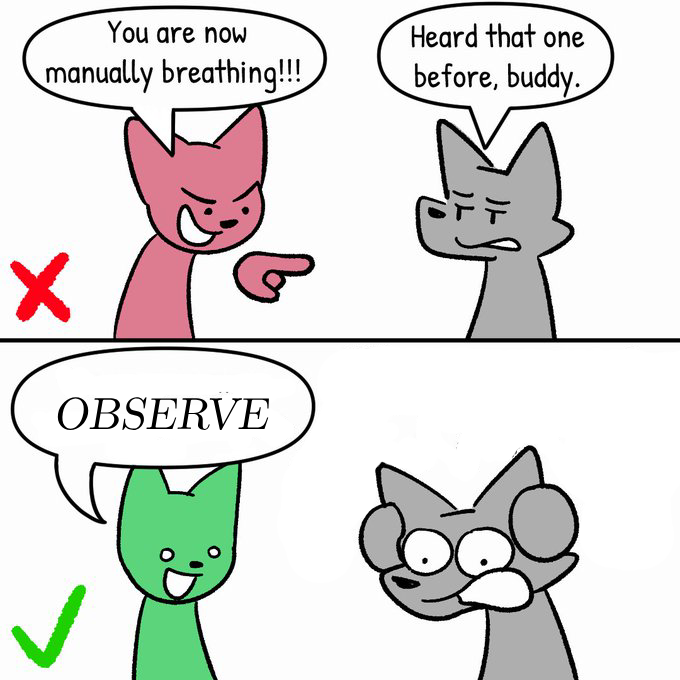 You are now manually breathing!!! Heard that one before, buddy. OBSERVE