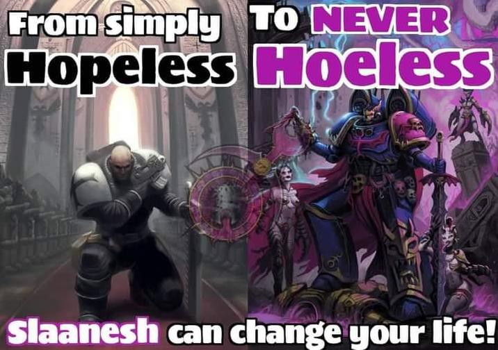 From simply TO NEVER Hopeless Hoeless Slaanesh can change your life!