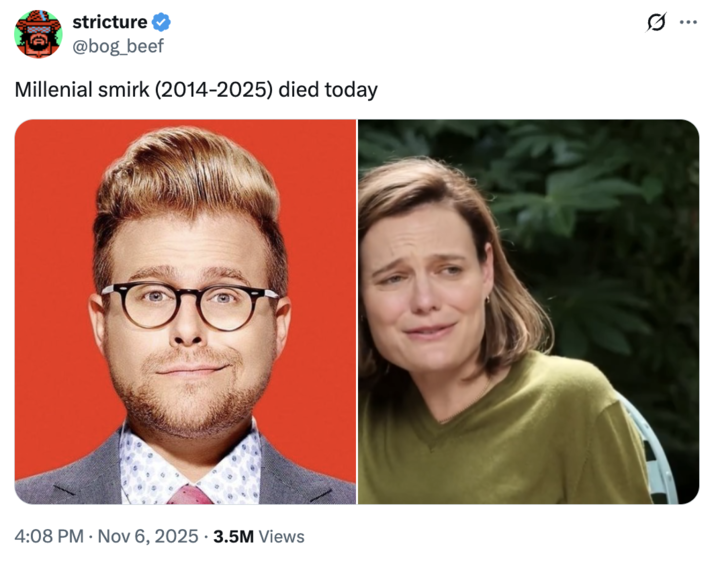 A "tweet":https://knowyourmeme.com/memes/sites/twitter-x about the "Millennial":https://knowyourmeme.com/memes/cultures/millennials Smirk expression, which coined the term in November 2025, related to the "Sydney Sweeney and Katherine Stoeffel GQ Interview":https://knowyourmeme.com/memes/events/sydney-sweeney-and-katherine-stoeffel-gq-interview.