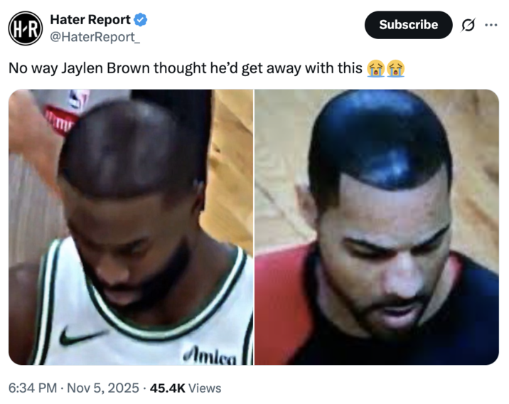 Hater Report H-R @HaterReport_ No way Jaylen Brown thought he'd get away with this m Amica 6:34 PM - Nov 5, 2025 45.4K Views Subscribe ...