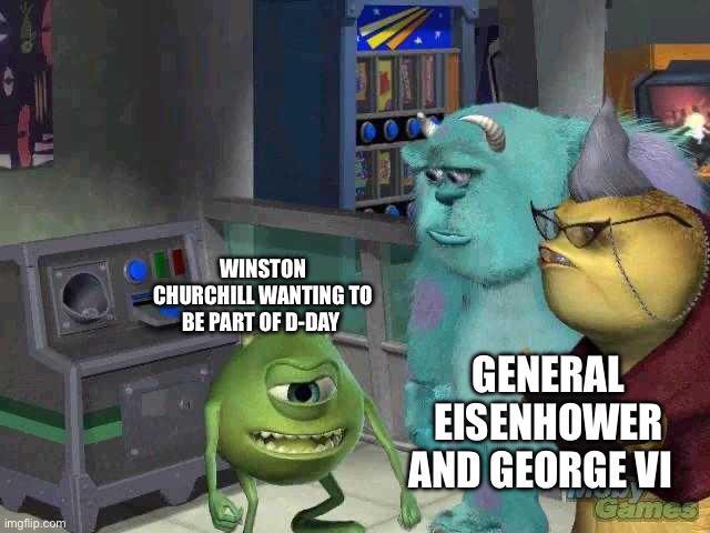 imgflip.com WINSTON CHURCHILL WANTING TO BE PART OF D-DAY GENERAL EISENHOWER AND GEORGE VI Games