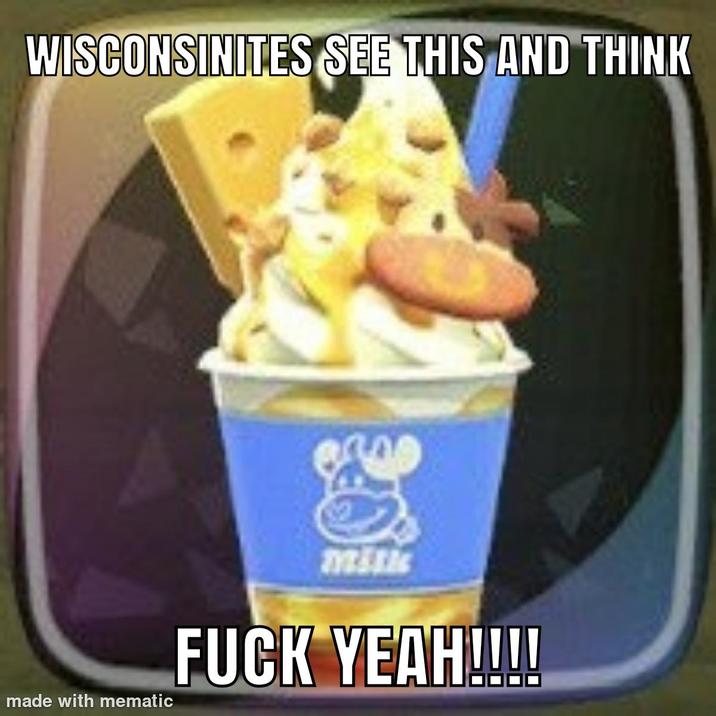 WISCONSINITES SEE THIS AND THINK milk F--- YEAH!!!! made with mematic
