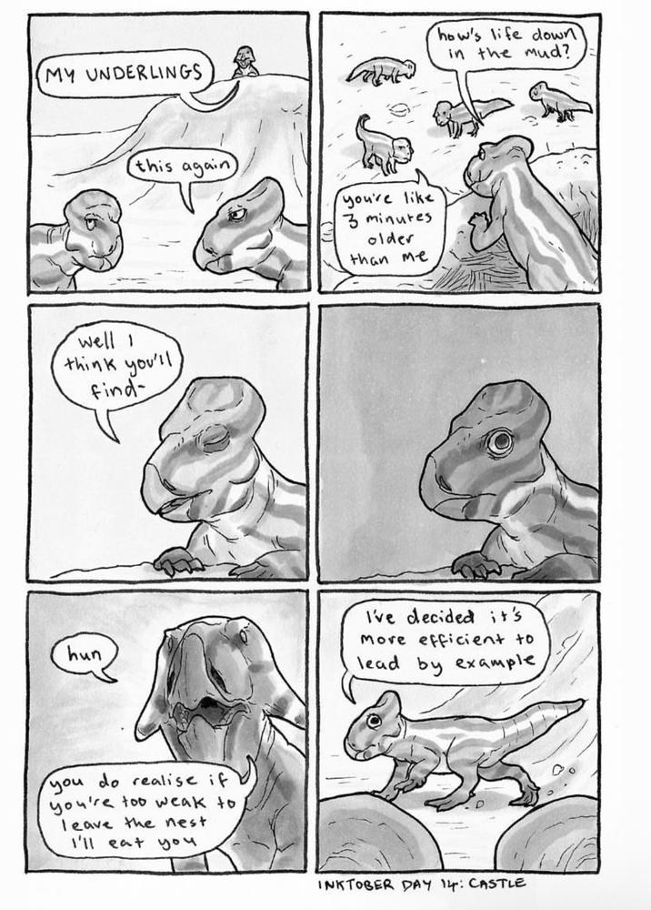 hun MY UNDERLINGS this again you're like 3 minutes older than me well 1 think you'll find- you do realise if you're too weak to leave the nest I'll eat you how's life down in the mud? I've decided it's More efficient to lead by example INKTOBER DAY 14: CASTLE 1