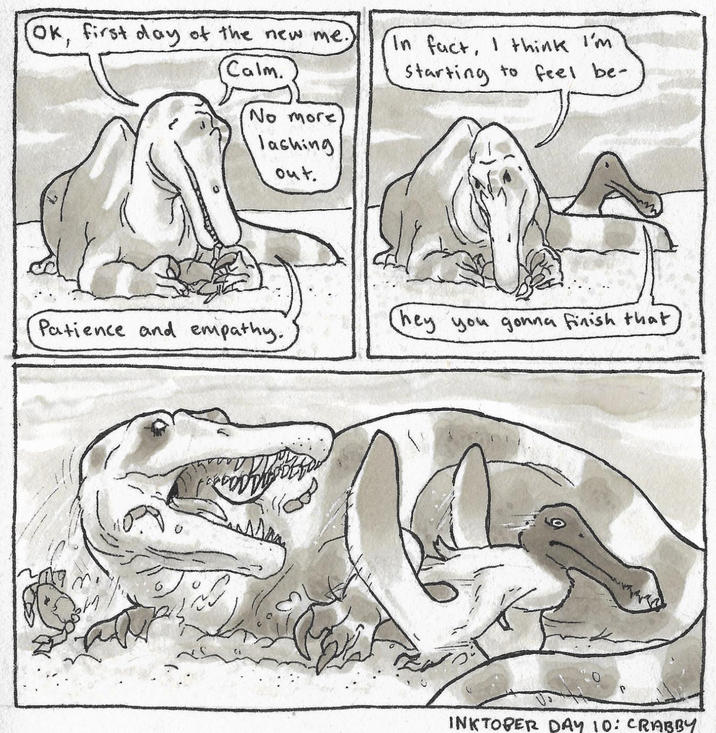 Ok, first day of the new me.) Calm. No more lashing out. In fact, I think I'm Starting to feel be- Patience and empathy. (hey you gonna finish that INKTOBER DAY 10: CRABBY