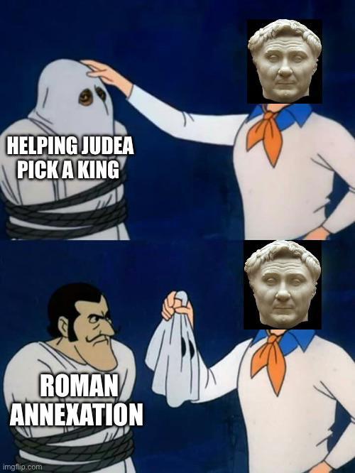 HELPING JUDEA PICK A KING ROMAN ANNEXATION imgflip.com