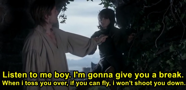 Listen to me boy. I'm gonna give you a break. When i toss you over, if you can fly, i won't shoot you down.