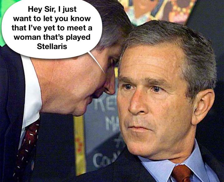 Hey Sir, I just want to let you know that I've yet to meet a woman that's played Stellaris Co KE 圣心