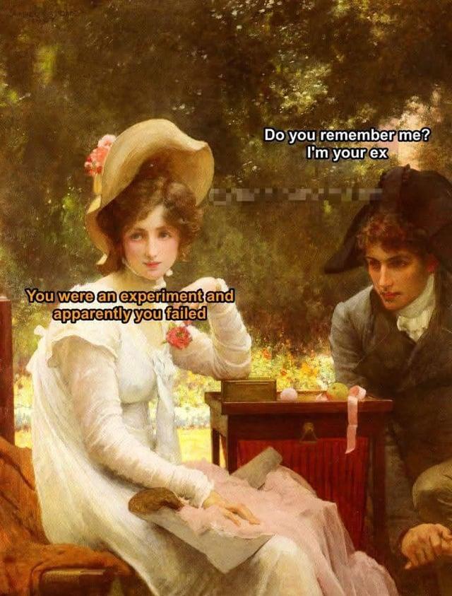 You were an experiment and apparently you failed Do you remember me? I'm your ex