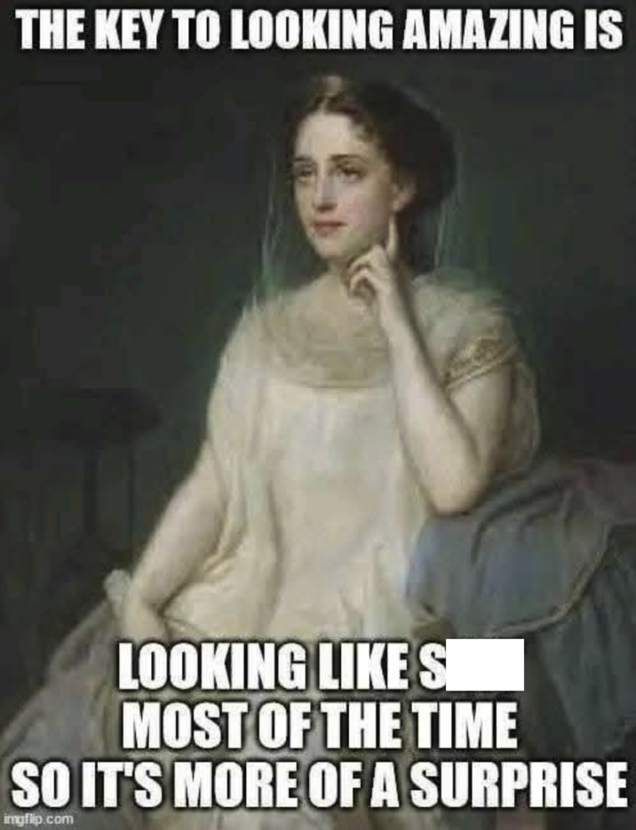 THE KEY TO LOOKING AMAZING IS LOOKING LIKE S MOST OF THE TIME SO IT'S MORE OF A SURPRISE imgflip.com