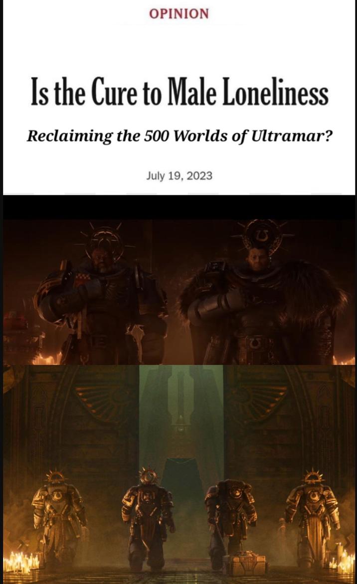 OPINION Is the Cure to Male Loneliness Reclaiming the 500 Worlds of Ultramar? July 19, 2023