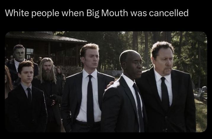 White people when Big Mouth was cancelled