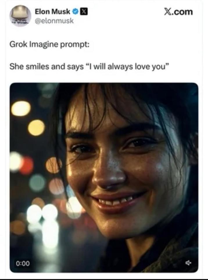 Elon Musk ☑ @elonmusk X.com Grok Imagine prompt: She smiles and says "I will always love you" 0:00