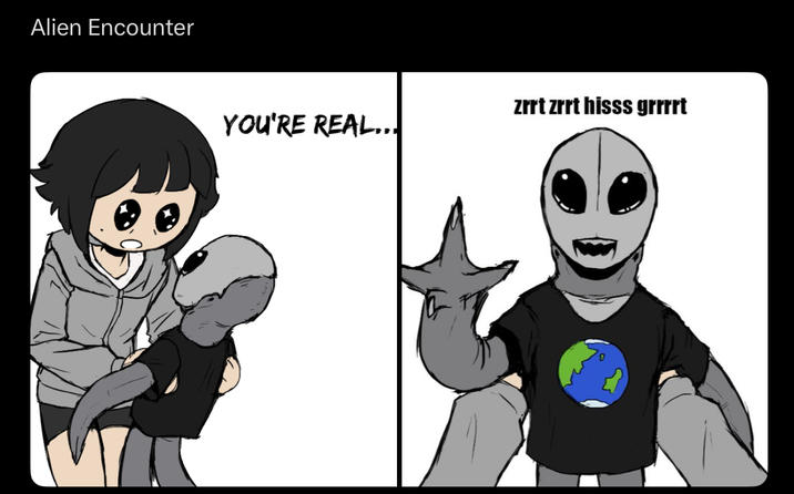 Alien Encounter zrrt zrrt hisss grrrrt YOU'RE REAL...