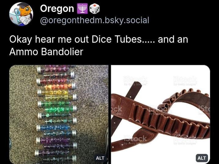 Oregon @oregonthedm.bsky.social Okay hear me out Dice Tubes..... and an Ammo Bandolier ALT ock iStock iStock by Ime Stock by Getty I St ALT