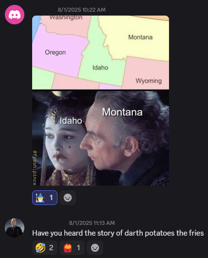 B efresh.pince 8/1/2025 10:22 AM Washington Montana Oregon Idaho Wyoming 1 Montana Idaho 8/1/2025 11:13 AM Have you heard the story of darth potatoes the fries 2 1