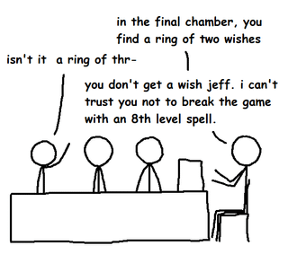 in the final chamber, you find a ring of two wishes isn't it a ring of thr- you don't get a wish jeff. i can't trust you not to break the game with an 8th level spell.