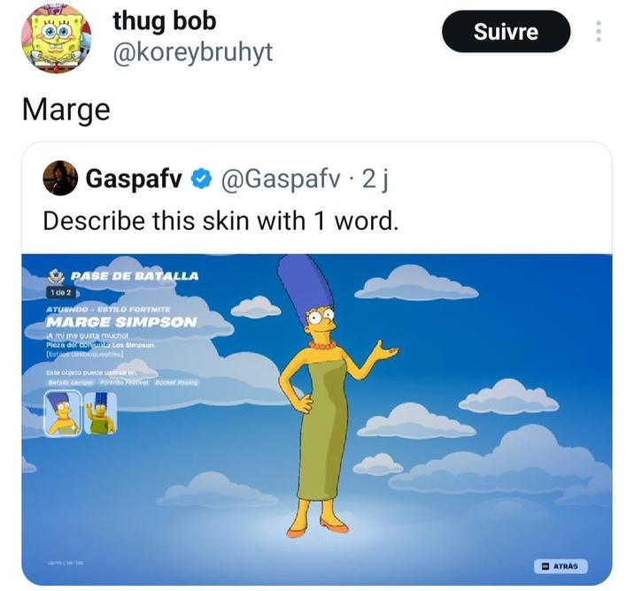 Marge thug bob @koreybruhyt Gaspafv @Gaspafv · 2j Describe this skin with 1 word. PASE DE BATALLA 1 de 2 b ATUENDO ESTILO FORTNITE MARGE SIMPSON A mi me gusta muchot Pieza del conjunto Los Simpson [Estilos estoqueables] Este objeto puede users ort Bata campal Fortnite Atival Rocket Racing SYSTE Suivre ATRAS