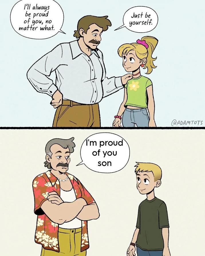 I'll always be proud of you, no matter what. Just be yourself. I'm proud of you son @ADAMTOTS