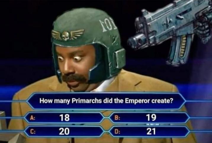 How many Primarchs did the Emperor create? A: 18 B: 19 C: 20 D: 21