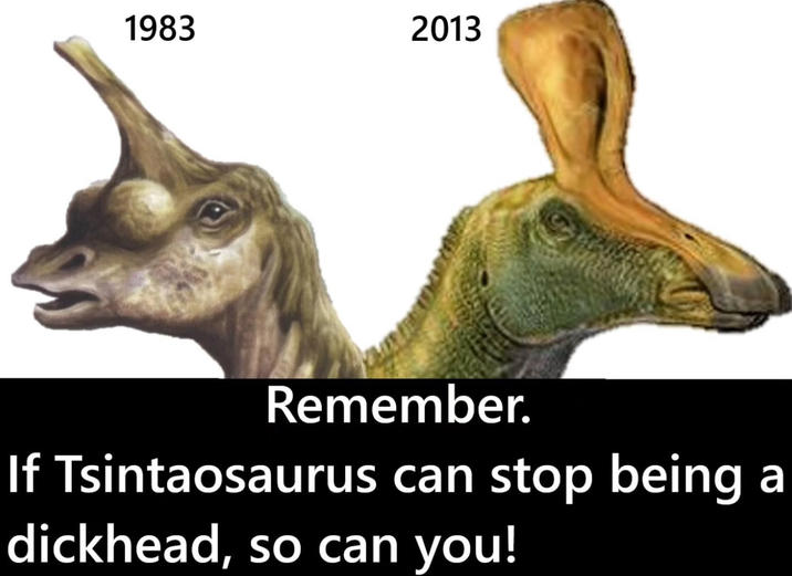 1983 2013 Remember. If Tsintaosaurus can stop being a d-------, so can you!