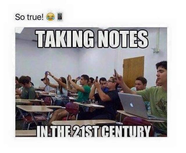 So true! TAKING NOTES IN THE 21ST CENTURY