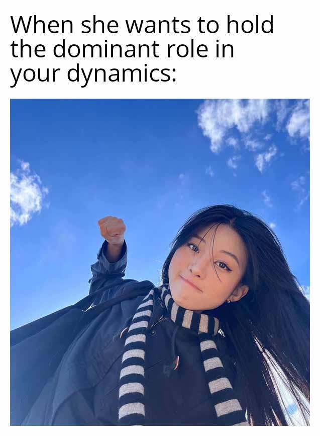 When she wants to hold the dominant role in your dynamics: ་་་་་་་