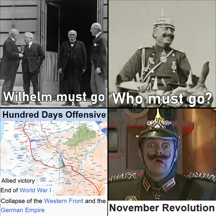 Wilhelm must go Who must go? Hundred Days Offensive KING ALBERI Boulogne RUPPRECHT 30 Aug Montreuil Festabert Abbeville KXXX Saachez BEF HAIG Deutians 30 Aug Albert Arras Desde Le Cate BOEHN Amiens Bare Cop Continya xxder FAYOLLE Beauve Complegre Ochently S Seignis Nov. 0 Maastricht о BRUSSELS Tongres Liege Charleroi Florenes Dinent March ses Vervies Sedon Bestogg Willz Ment GALLWITZ Diakirch vital to German withdrawal Echemod LUX. Lusenbuc Bibar Scarberg Merzig Sobresis Sarrebrucke Castlan St Avoid MTE Coblenz Chate Epernay 25 Sept Allied victory Nentmirail GAC MAISTRE Chaloss 30 Aug Morbange ALBRECHT Revigny Chateau Salins Bor Le Duc Commerce Sr. Dir AEF PERSHING Arcis Sur Asbe End of World War I Neufchated S Mirecourt Parmes Epinel Bitche Strost Collapse of the Western Front and the German Empire November Revolution