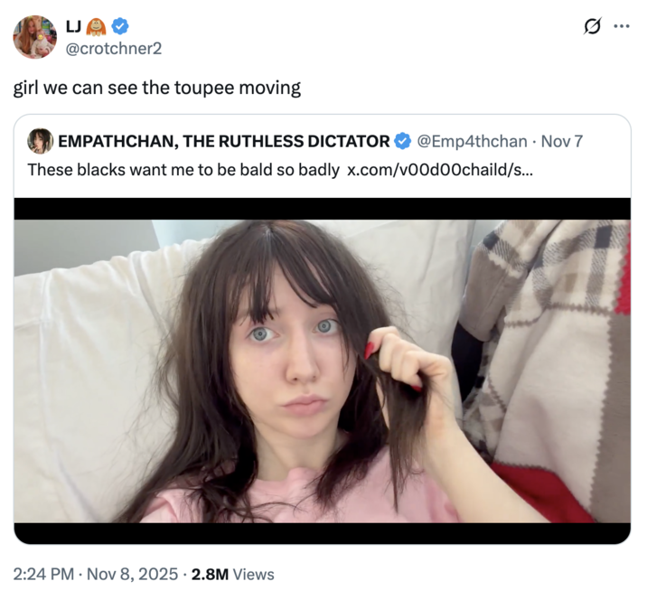 A "tweet":https://knowyourmeme.com/memes/sites/twitter-x claiming that people can see the "toupee" moving on Twitter / X user Empathchan's head when she tugs at her hair.