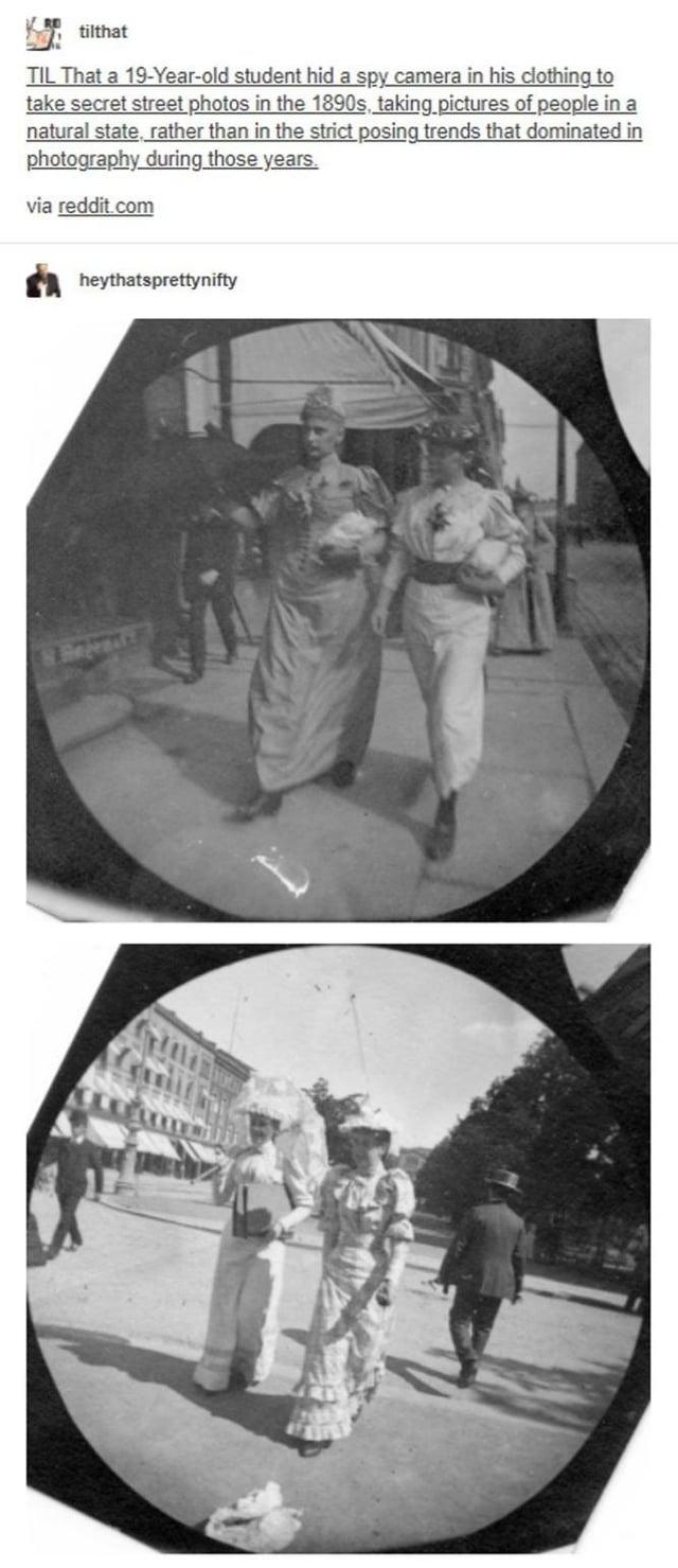 tilthat TIL That a 19-Year-old student hid a spy camera in his clothing to take secret street photos in the 1890s, taking pictures of people in a natural state, rather than in the strict posing trends that dominated in photography during those years. via reddit.com heythatsprettynifty