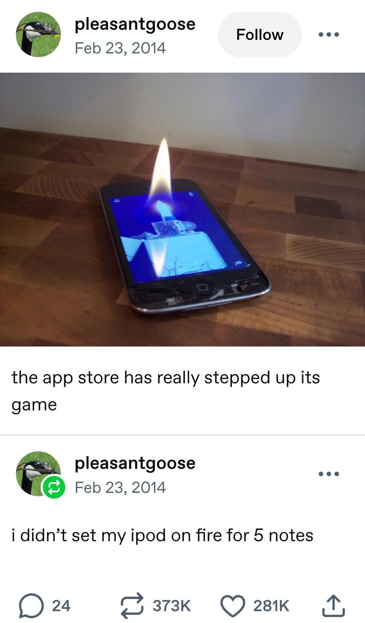 pleasantgoose Follow Feb 23, 2014 the app store has really stepped up its game pleasantgoose Feb 23, 2014 i didn't set my ipod on fire for 5 notes ☐ 24 373K 281K ↑