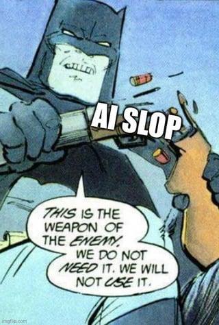 imgflip.com AI SLOP THIS IS THE WEAPON OF THE ENEMY WE DO NOT NEED IT. WE WILL NOT USE IT.