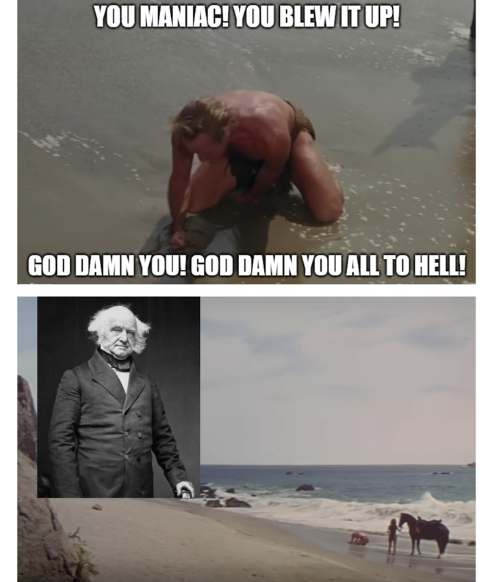 YOU MANIAC! YOU BLEW IT UP! GOD DAMN YOU! GOD DAMN YOU ALL TO HELL!