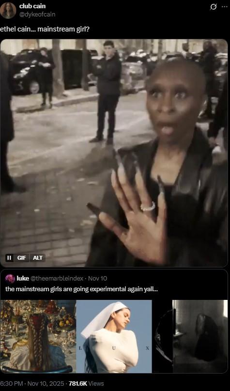 club cain @dykeofcain ethel cain... mainstream girl? II GIF ALT luke @theemarbleindex - Nov 10 the mainstream girls are going experimental again yall... 6:30 PM - Nov 10, 2025 - 781.6K Views 0..