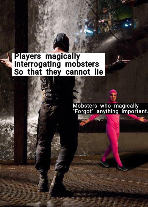 Players magically Interrogating mobsters So that they cannot lie Mobsters who magically "Forgot" anything important.