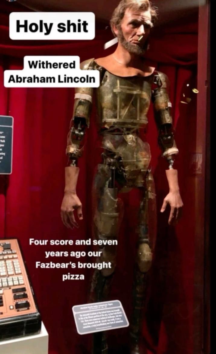 H-------- Withered Abraham Lincoln Four score and seven years ago our Fazbear's brought pizza