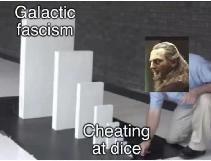 Galactic fascism Cheating at dice