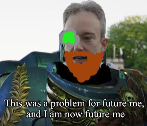 This was a problem for future me, and I am now future me