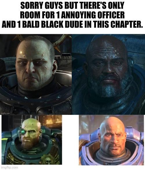 SORRY GUYS BUT THERE'S ONLY ROOM FOR 1 ANNOYING OFFICER AND 1 BALD BLACK DUDE IN THIS CHAPTER. anglip.com imgflip.com