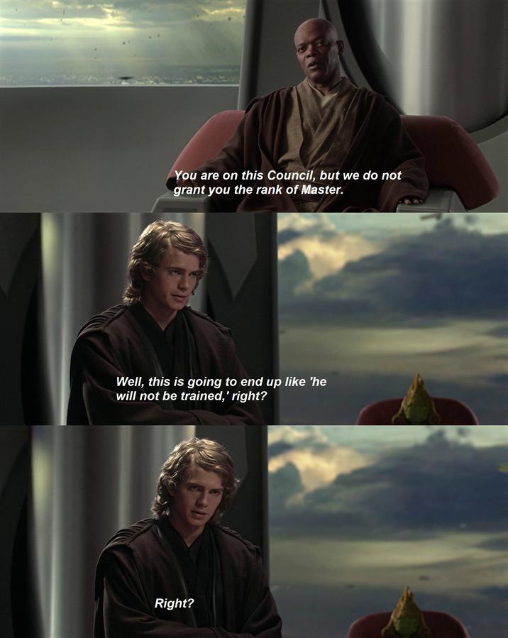 You are on this Council, but we do not grant you the rank of Master. Well, this is going to end up like 'he will not be trained,' right? Right?