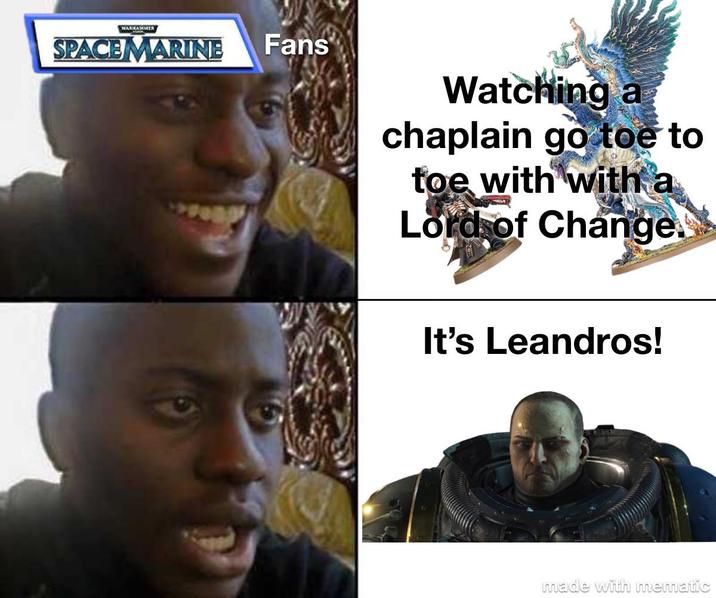 WARHAMMER SPACEMARINE Fans Watching a chaplain go toe to toe with with a Lord of Change. It's Leandros! made with mematic