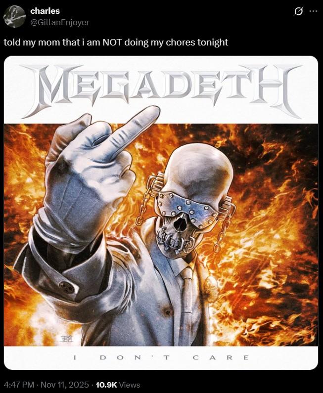 A meme using Megadeth's "I Don't Care" cover. The meme reads, "told my mom i'm not doing my chores."
