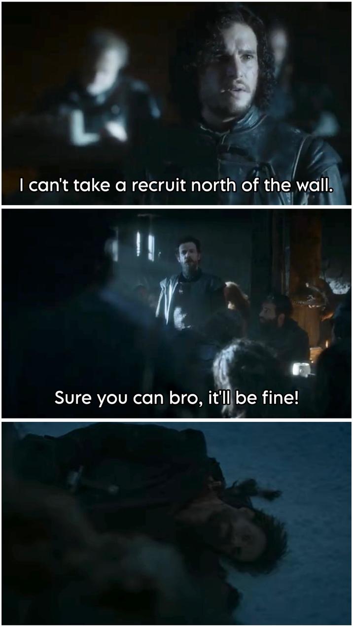 I can't take a recruit north of the wall. Sure you can bro, it'll be fine!