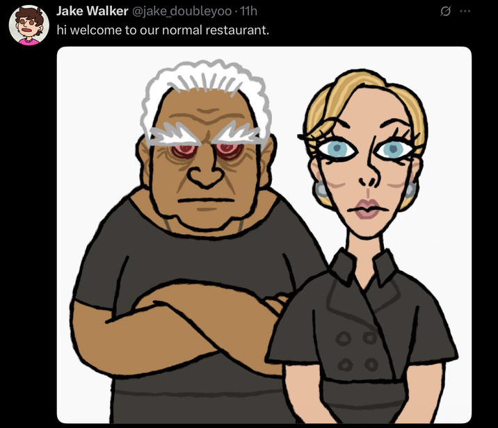 Jake Walker @jake_doubleyoo. 11h hi welcome to our normal restaurant. Q