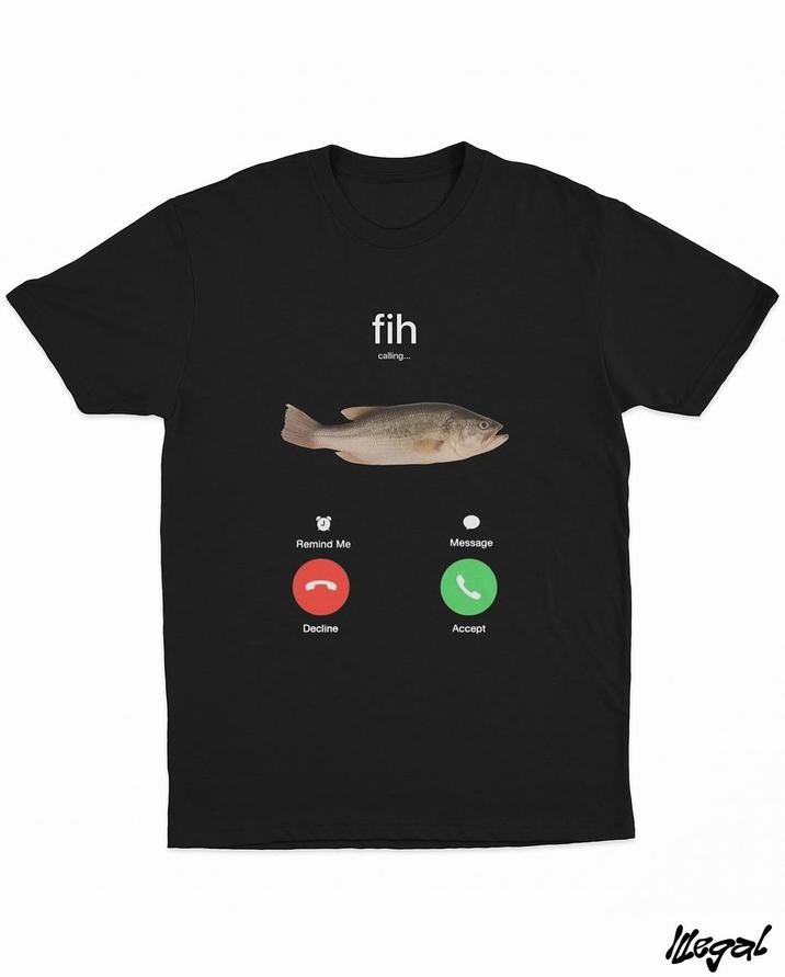 The original "Fih is Calling" shirt, showing a fish, labeled "Fih," calling on an iPhone with the option to decline or accept. The image was based on the "slang":https://knowyourmeme.com/memes/internet-slang term "Dih":https://knowyourmeme.com/memes/dih-slang and the "John Pork is Calling":https://knowyourmeme.com/memes/people/john-pork-john-pork-is-calling meme. 
