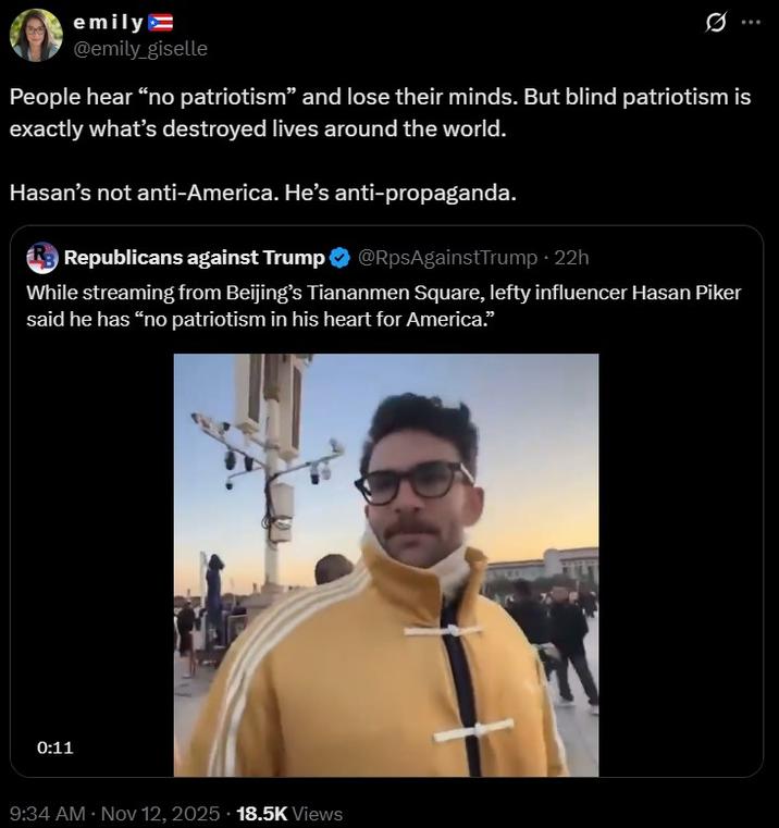 A twitter post defending Hasan Piker's China trip. She writes, "People hear “no patriotism” and lose their minds. But blind patriotism is exactly what’s destroyed lives around the world."