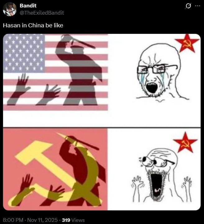 Bandit @TheExiledBandit Hasan in China be like 8:00 PM - Nov 11, 2025 -319 Views