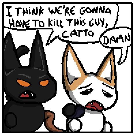 I THINK WE'RE GONNA „HAVE TO KILL THIS GUY, CATTO DAMN